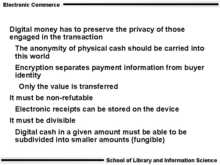 Electronic Commerce Digital money has to preserve the privacy of those engaged in the