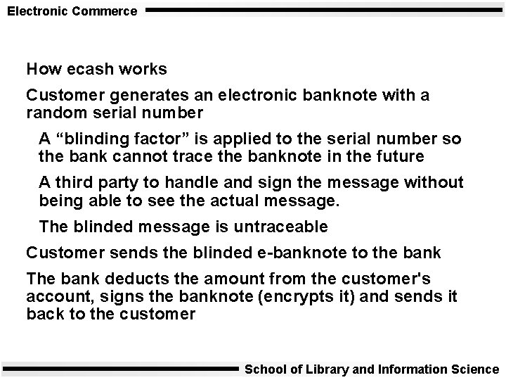 Electronic Commerce How ecash works Customer generates an electronic banknote with a random serial