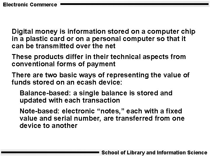 Electronic Commerce Digital money is information stored on a computer chip in a plastic