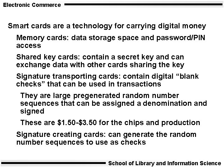 Electronic Commerce Smart cards are a technology for carrying digital money Memory cards: data