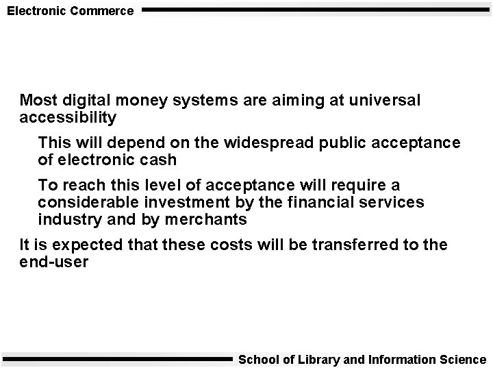 Electronic Commerce Most digital money systems are aiming at universal accessibility This will depend