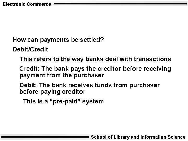 Electronic Commerce How can payments be settled? Debit/Credit This refers to the way banks