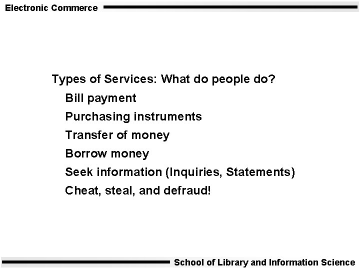 Electronic Commerce Types of Services: What do people do? Bill payment Purchasing instruments Transfer