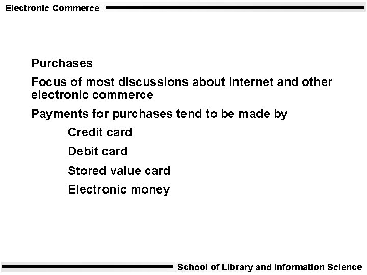 Electronic Commerce Purchases Focus of most discussions about Internet and other electronic commerce Payments