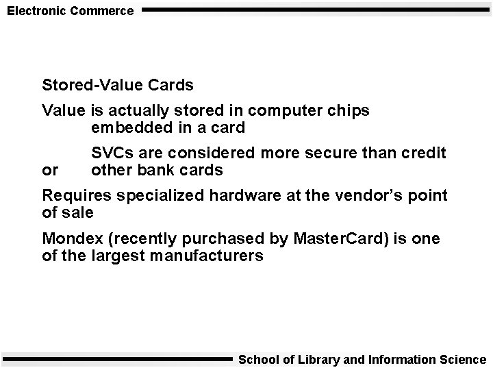 Electronic Commerce Stored-Value Cards Value is actually stored in computer chips embedded in a