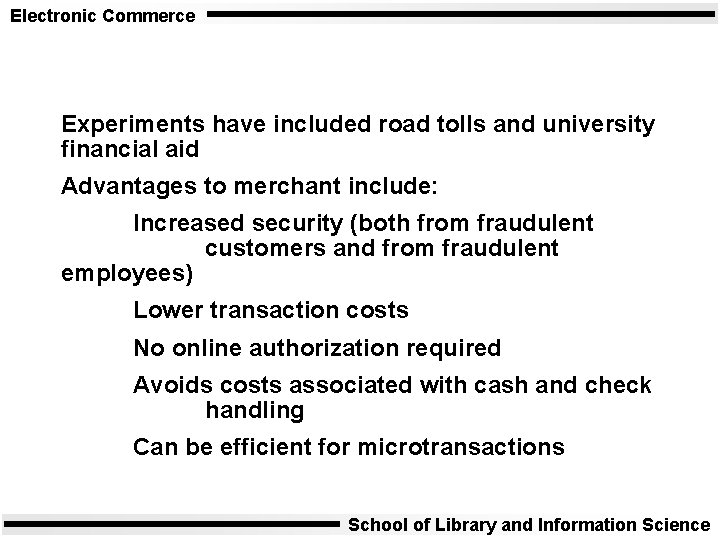 Electronic Commerce Experiments have included road tolls and university financial aid Advantages to merchant