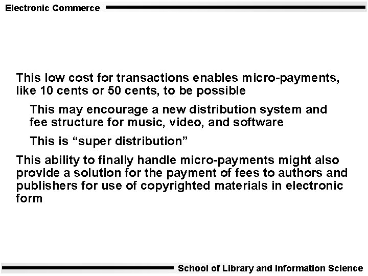 Electronic Commerce This low cost for transactions enables micro-payments, like 10 cents or 50