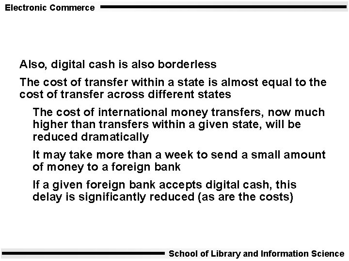 Electronic Commerce Also, digital cash is also borderless The cost of transfer within a