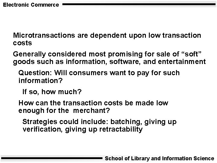 Electronic Commerce Microtransactions are dependent upon low transaction costs Generally considered most promising for