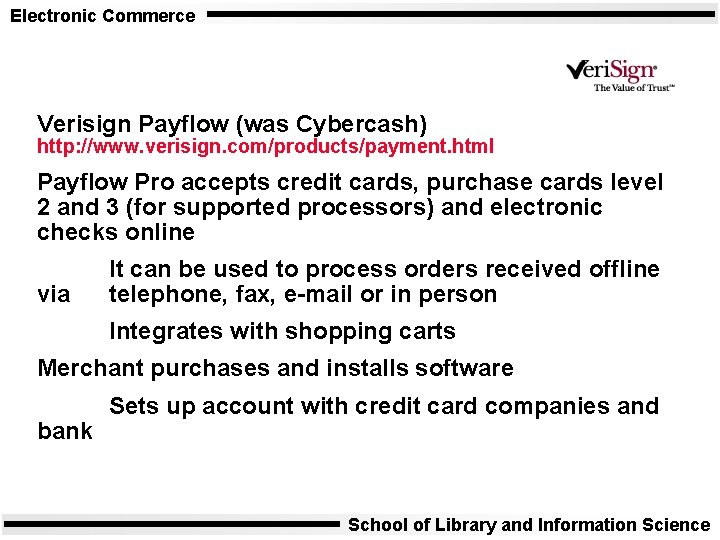 Electronic Commerce Verisign Payflow (was Cybercash) http: //www. verisign. com/products/payment. html Payflow Pro accepts