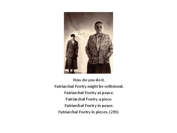 How do you do it. Patriarchal Poetry might be withstood. Patriarchal Poetry at peace.