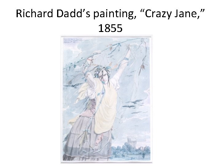 Richard Dadd’s painting, “Crazy Jane, ” 1855 