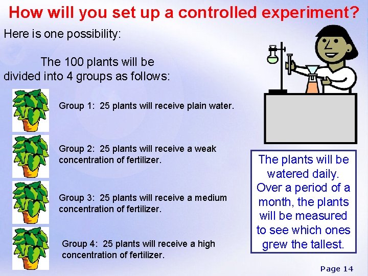 How will you set up a controlled experiment? Here is one possibility: The 100