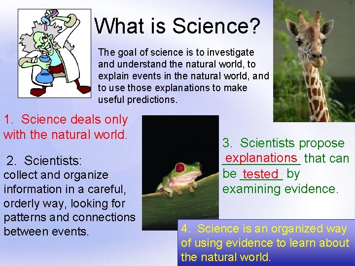 What is Science? The goal of science is to investigate and understand the natural