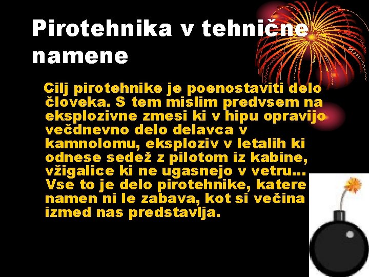 Pirotehnika v tehnične namene Cilj pirotehnike je poenostaviti delo človeka. S tem mislim predvsem