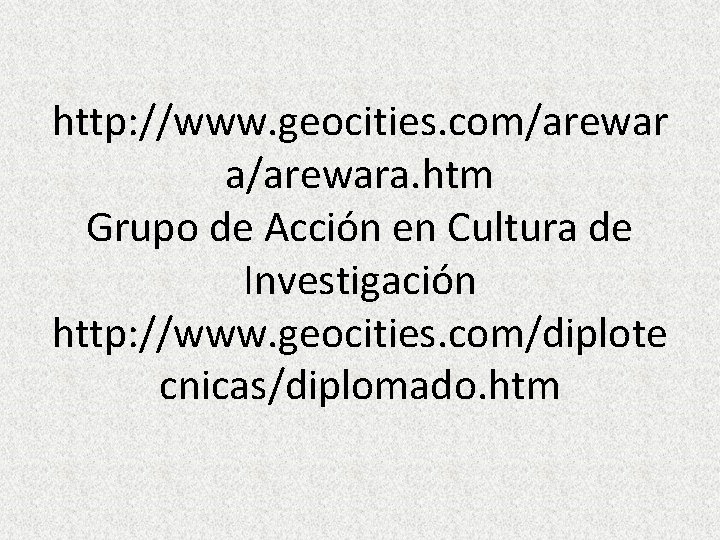 http: //www. geocities. com/arewar a/arewara. htm Grupo de Acción en Cultura de Investigación http: