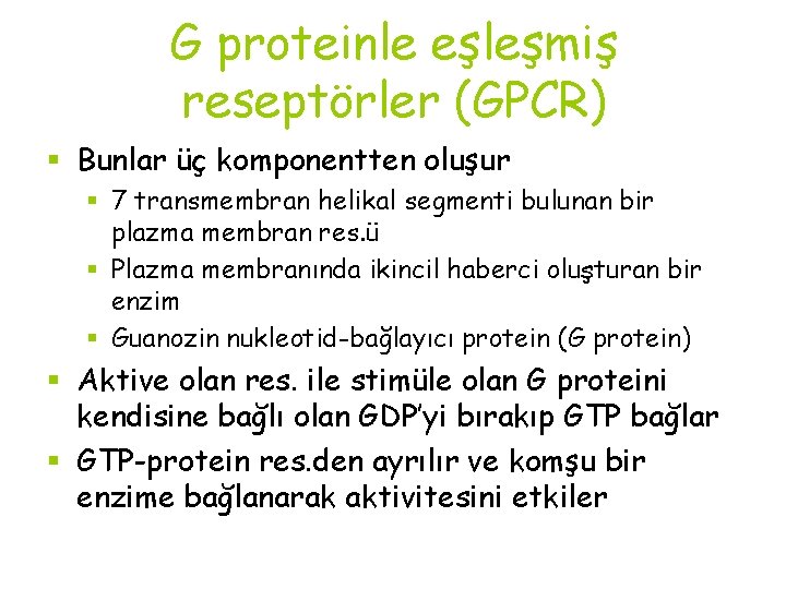 G proteinle eşleşmiş reseptörler (GPCR) § Bunlar üç komponentten oluşur § 7 transmembran helikal