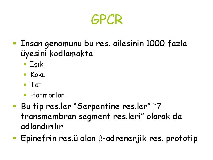 GPCR § İnsan genomunu bu res. ailesinin 1000 fazla üyesini kodlamakta § § Işık