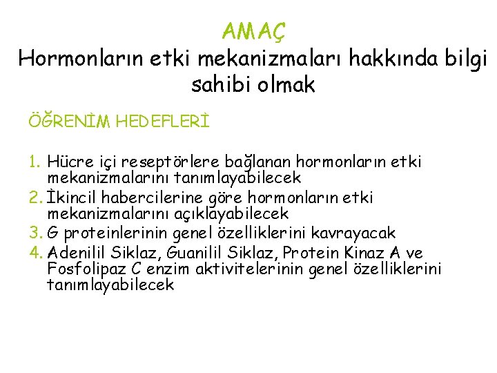 AMAÇ Hormonların etki mekanizmaları hakkında bilgi sahibi olmak ÖĞRENİM HEDEFLERİ 1. Hücre içi reseptörlere