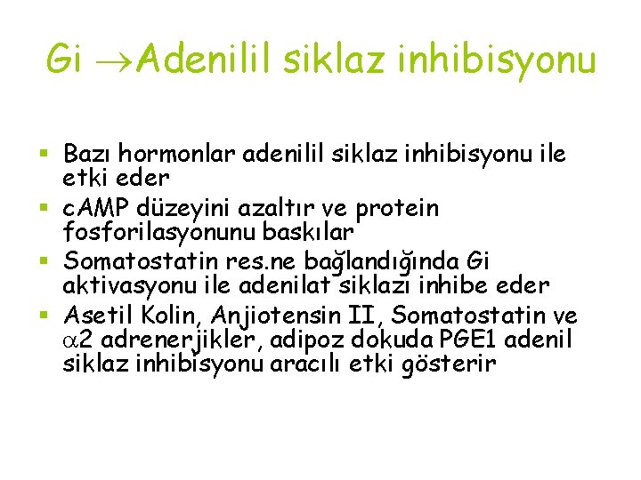 Gi Adenilil siklaz inhibisyonu § Bazı hormonlar adenilil siklaz inhibisyonu ile etki eder §