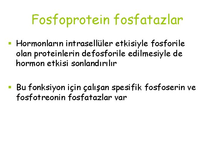 Fosfoprotein fosfatazlar § Hormonların intrasellüler etkisiyle fosforile olan proteinlerin defosforile edilmesiyle de hormon etkisi