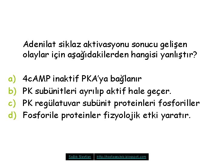 Adenilat siklaz aktivasyonu sonucu gelişen olaylar için aşağıdakilerden hangisi yanlıştır? a) b) c) d)