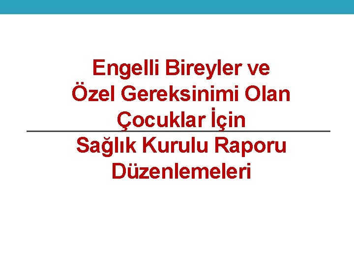 Engelli Bireyler ve Özel Gereksinimi Olan Çocuklar İçin Sağlık Kurulu Raporu Düzenlemeleri 