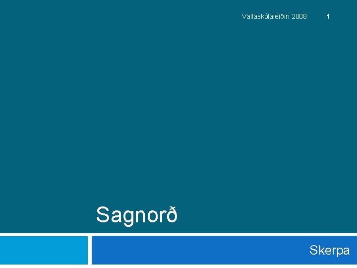 Vallaskólaleiðin 2008 1 Sagnorð Skerpa 