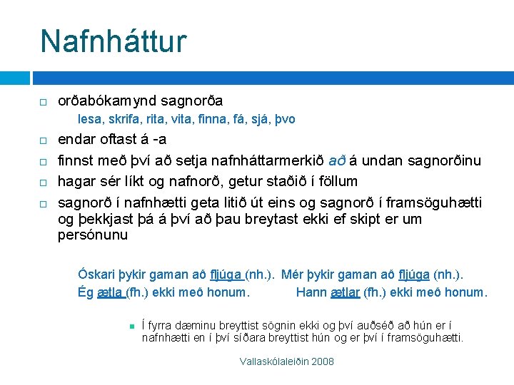 Nafnháttur orðabókamynd sagnorða lesa, skrifa, rita, vita, finna, fá, sjá, þvo endar oftast á