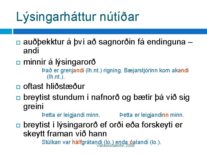 Lýsingarháttur nútíðar auðþekktur á því að sagnorðin fá endinguna – andi minnir á lýsingarorð