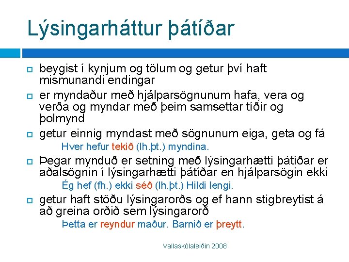 Lýsingarháttur þátíðar beygist í kynjum og tölum og getur því haft mismunandi endingar er