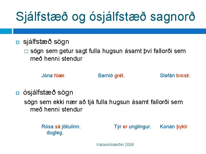 Sjálfstæð og ósjálfstæð sagnorð sjálfstæð sögn � sögn sem getur sagt fulla hugsun ásamt