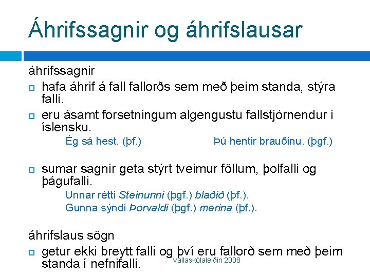 Áhrifssagnir og áhrifslausar áhrifssagnir hafa áhrif á fallorðs sem með þeim standa, stýra falli.