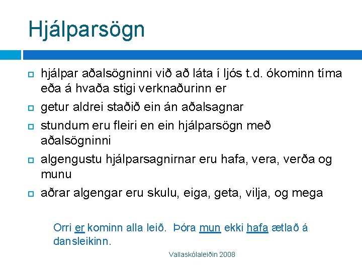 Hjálparsögn hjálpar aðalsögninni við að láta í ljós t. d. ókominn tíma eða á