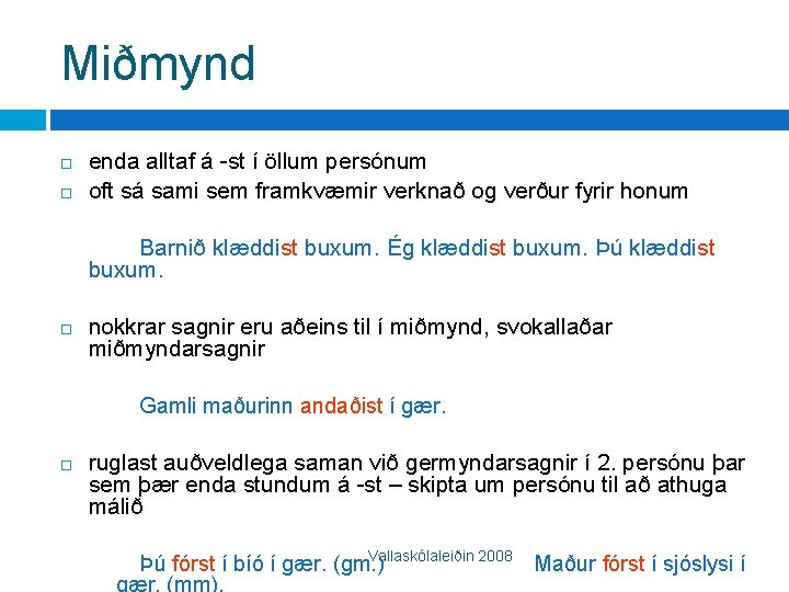 Miðmynd enda alltaf á -st í öllum persónum oft sá sami sem framkvæmir verknað