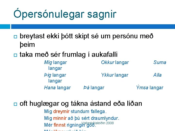 Ópersónulegar sagnir breytast ekki þótt skipt sé um persónu með þeim taka með sér