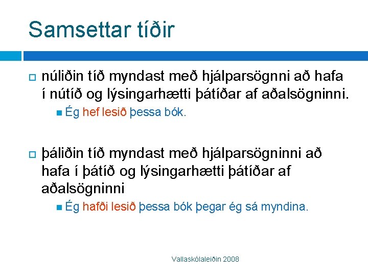 Samsettar tíðir núliðin tíð myndast með hjálparsögnni að hafa í nútíð og lýsingarhætti þátíðar