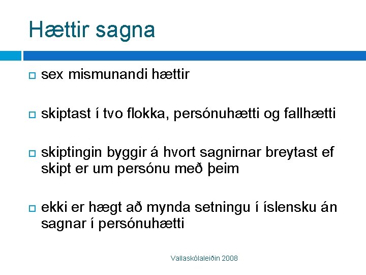 Hættir sagna sex mismunandi hættir skiptast í tvo flokka, persónuhætti og fallhætti skiptingin byggir