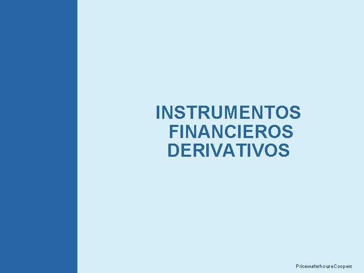 INSTRUMENTOS FINANCIEROS DERIVATIVOS 15 Pricewaterhouse. Coopers 