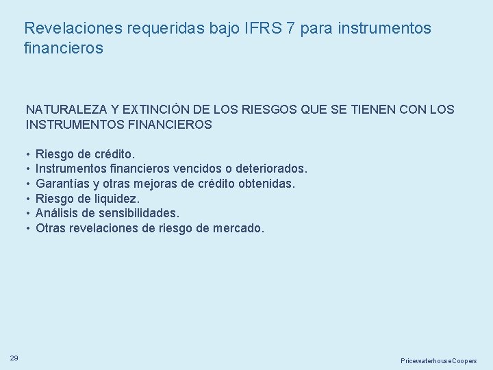 Revelaciones requeridas bajo IFRS 7 para instrumentos financieros NATURALEZA Y EXTINCIÓN DE LOS RIESGOS
