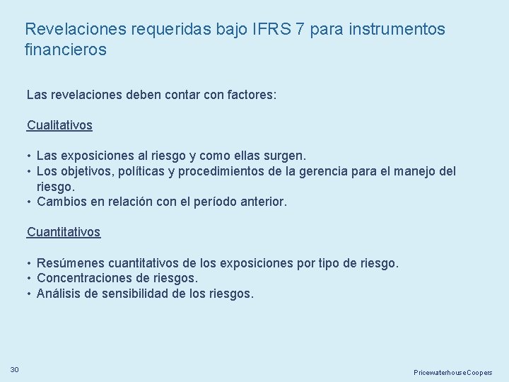 Revelaciones requeridas bajo IFRS 7 para instrumentos financieros Las revelaciones deben contar con factores: