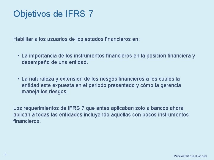 Objetivos de IFRS 7 Habilitar a los usuarios de los estados financieros en: •