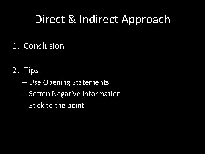 Direct & Indirect Approach 1. Conclusion 2. Tips: – Use Opening Statements – Soften