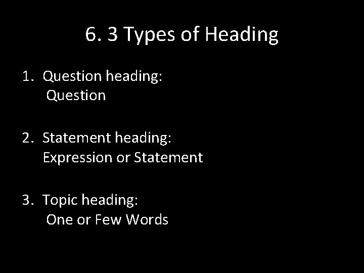 6. 3 Types of Heading 1. Question heading: Question 2. Statement heading: Expression or