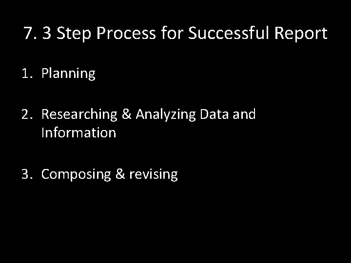 7. 3 Step Process for Successful Report 1. Planning 2. Researching & Analyzing Data