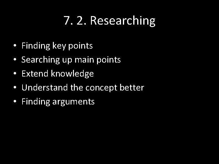 7. 2. Researching • • • Finding key points Searching up main points Extend