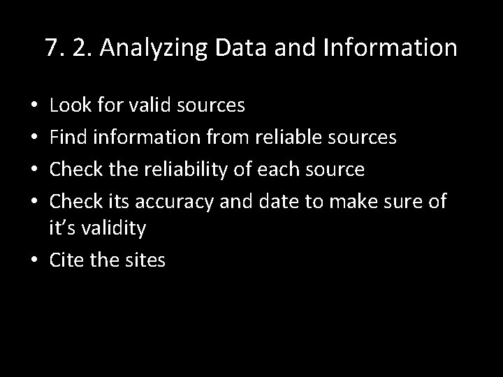 7. 2. Analyzing Data and Information Look for valid sources Find information from reliable