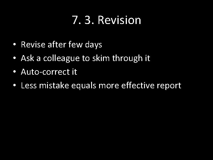 7. 3. Revision • • Revise after few days Ask a colleague to skim