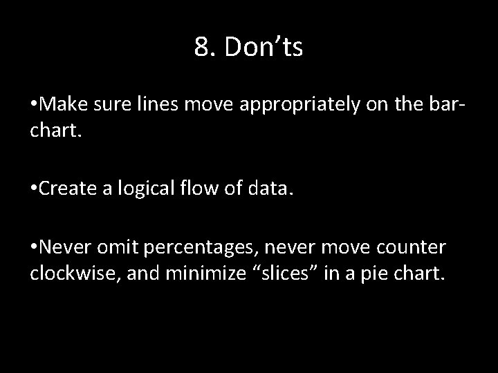 8. Don’ts • Make sure lines move appropriately on the barchart. • Create a