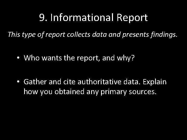 9. Informational Report This type of report collects data and presents findings. • Who